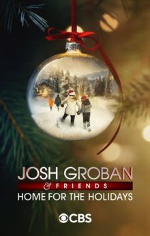 Josh Groban & Friends: Home for the Holidays Josh Groban & Friends: Home for the Holidays