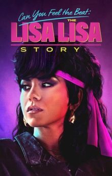 Can You Feel the Beat: The Lisa Lisa Story Can You Feel the Beat: The Lisa Lisa Story