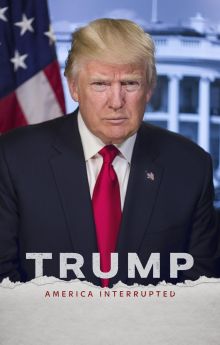 Trump: America Interrupted Trump: America Interrupted
