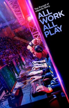 All Work All Play: The Pursuit of eSports Glory Live All Work All Play: The Pursuit of eSports Glory Live
