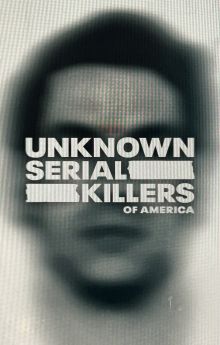 Unknown Serial Killers of America - Season 1 Unknown Serial Killers of America - Season 1