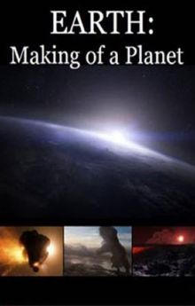 Earth: Making of a Planet Earth: Making of a Planet