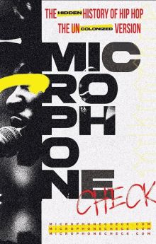 Microphone Check: The Hidden History of Hip Hop Microphone Check: The Hidden History of Hip Hop