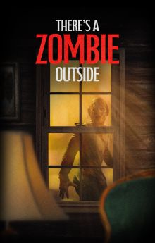 There's a Zombie Outside There's a Zombie Outside