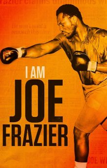 I Am Joe Frazier I Am Joe Frazier