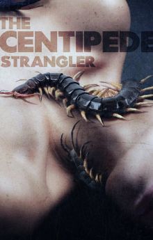 The Centipede Strangler The Centipede Strangler