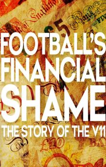 Football's Financial Shame: The Story of the V11 Football's Financial Shame: The Story of the V11