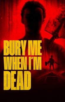 Bury Me When I'm Dead Bury Me When I'm Dead