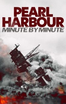Pearl Harbour: Minute by Minute Pearl Harbour: Minute by Minute