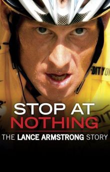 Stop at Nothing: The Lance Armstrong Story Stop at Nothing: The Lance Armstrong Story